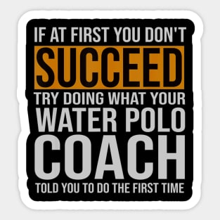 Funny Water Polo Coach If At First You Dont Succeed Sticker